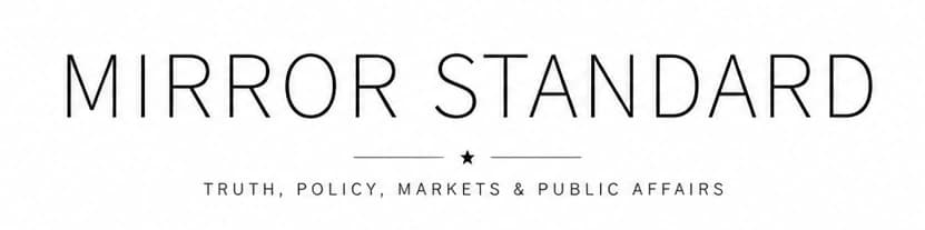 Mirror Standard – Truth, Policy, Markets & Public Affairs